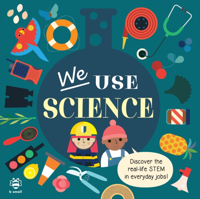 We Use Science Board Book : Discover the Real-Life Stem in Everyday Jobs!, Board book Book