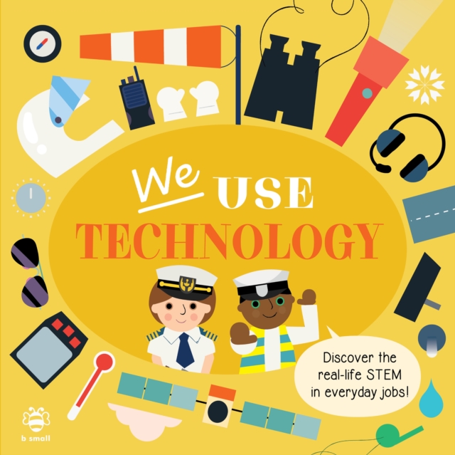 We Use Technology Board Book : Discover the Real-Life Stem in Everyday Jobs!, Board book Book