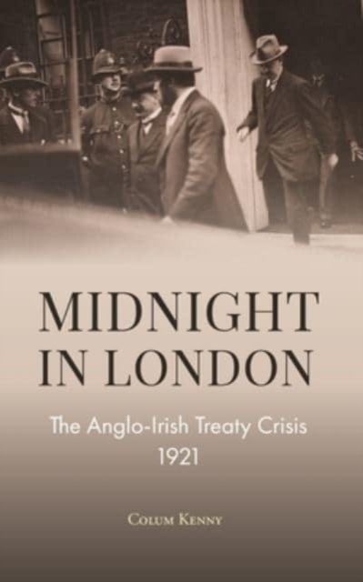 Midnight in London : The Anglo-Irish Treaty Crisis 1921, Paperback / softback Book