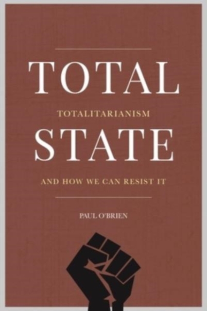 Total State : Totalitarianism and how we can resist it, Paperback / softback Book
