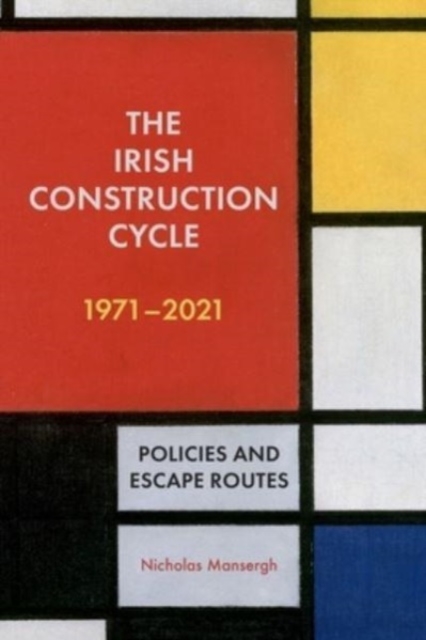 The Irish Construction Cycle 1970-2023 : Policies and Escape Routes, Paperback / softback Book