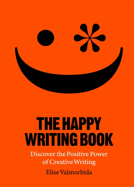 The Happy Writing Book : Discover the Positive Power of Creative Writing, Paperback / softback Book