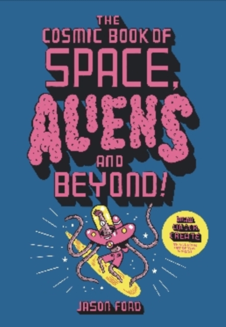 The Cosmic Book of Space, Aliens and Beyond : Draw, Colour, Create things from out of this world!, Paperback / softback Book
