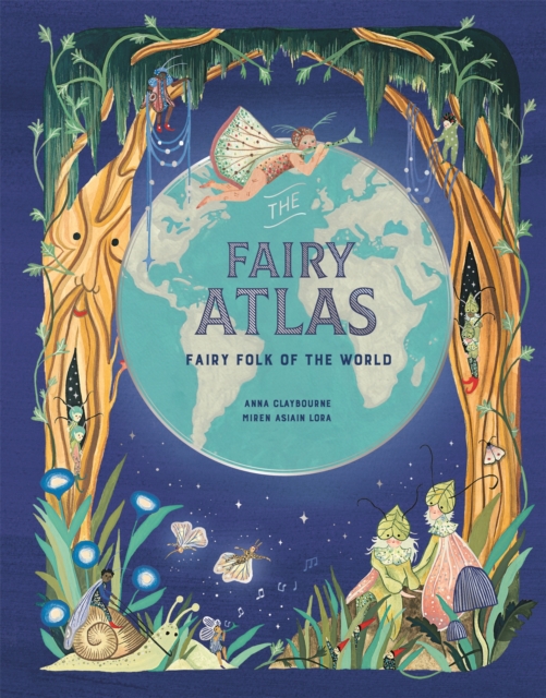 The Fairy Atlas : Fairy Folk of the World, Hardback Book