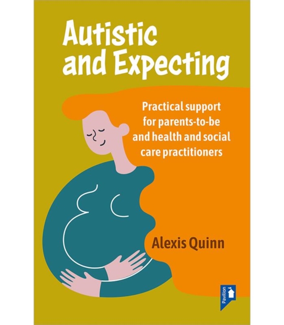 Autistic and Expecting : Practical support for parents to be, and health and social care practitioners, Paperback / softback Book