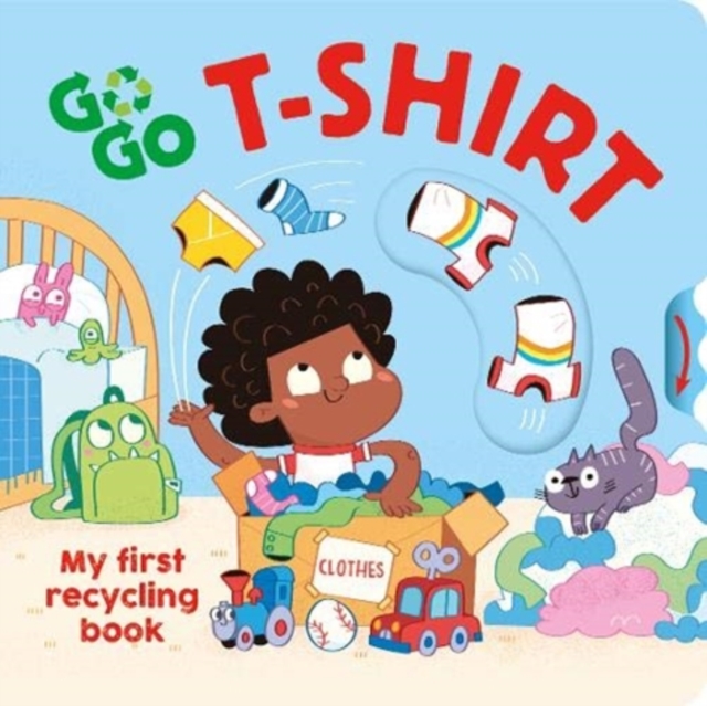 Go, Go, T-Shirt : My first recycling book, Board book Book