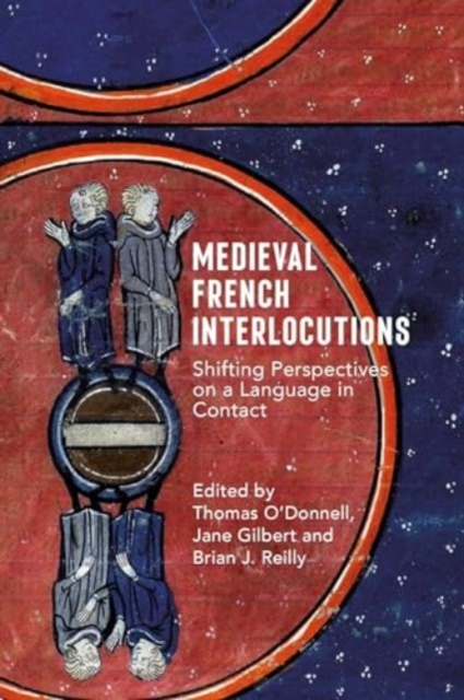 Medieval French Interlocutions : Shifting Perspectives on a Language in Contact, Hardback Book