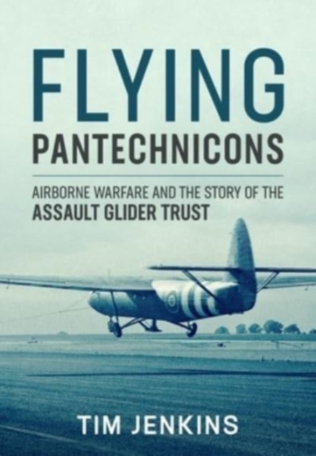Flying Pantechnicons : The Story of the Assault Glider Trust, Paperback / softback Book