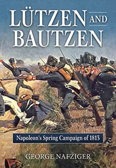 Lutzen and Bautzen : Napoleon'S Spring Campaign of 1813, Paperback / softback Book