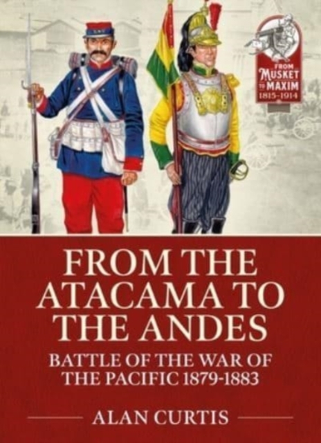 From the Atacama to the Andes : Battles of the War of the Pacific 1879-1883, Paperback / softback Book