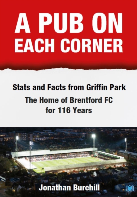 A Pub on Each Corner : Stats and Facts from Griffin Park - The Home of Brentford FC for 116 Years, Paperback / softback Book