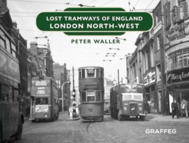 Lost Tramways of England: London North West, Hardback Book