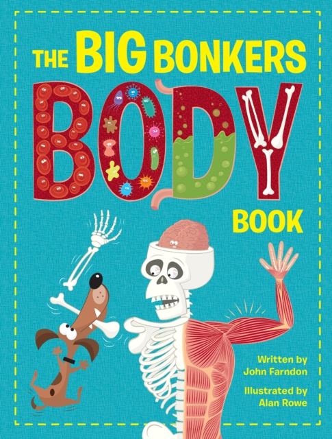 The Big Bonkers Body Book : A first guide to the human body, with all the gross and disgusting bits, it's a fun way to learn science!, Hardback Book