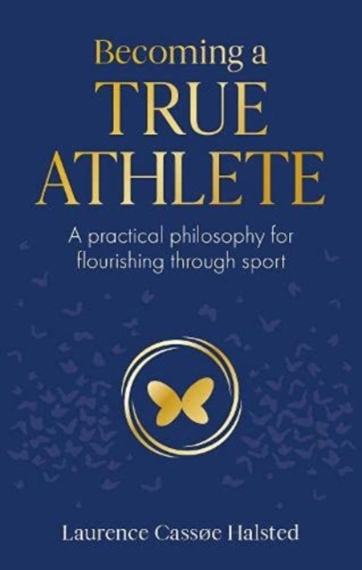 Becoming a True Athlete : A Practical Philosophy for Flourishing Through Sport, Paperback / softback Book