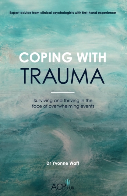 Coping With Trauma : Surviving and Thriving in the Face of Overwhelming Events, Paperback / softback Book