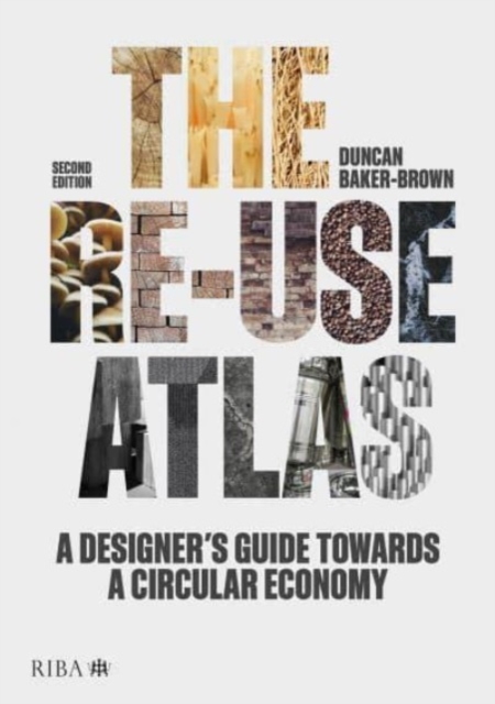 The Re-use Atlas : A Designer's Guide Towards a Circular Economy, Hardback Book