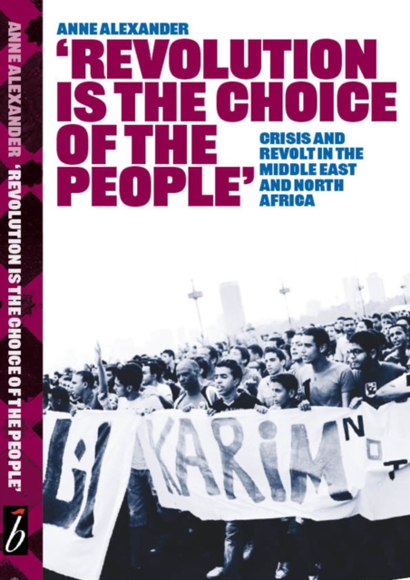 Revolution Is The Choice Of The People : Crisis and Revolt in the Middle East & North Africa, Paperback / softback Book