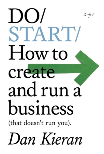 Do Start : How to create and run a business (that doesn't run you), Paperback / softback Book