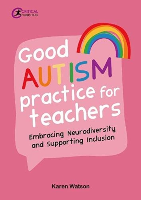 Good Autism Practice for Teachers : Embracing Neurodiversity and Supporting Inclusion, Paperback / softback Book