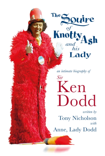The Squire of Knotty Ash and his Lady : An intimate biography of Sir Ken Dodd, Hardback Book