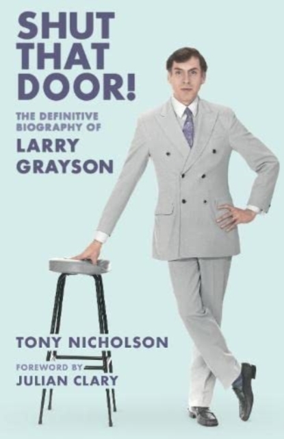 Shut That Door : THE DEFINITIVE BIOGRAPHY OF LARRY GRAYSON, Paperback / softback Book