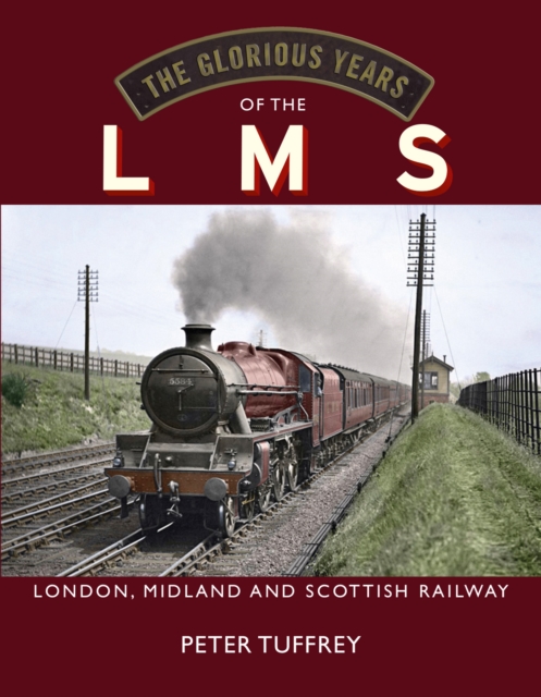The Glorious Years of the LMS : London, Midland and Scottish Railway, Hardback Book