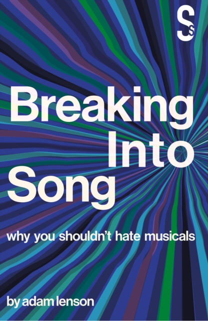 Breaking into Song: Why You Shouldn't Hate Musicals, EPUB eBook