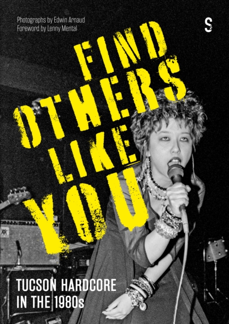 Find Others Like You : Hardcore Punk in the 1980s, Tucson, Arizona, Hardback Book