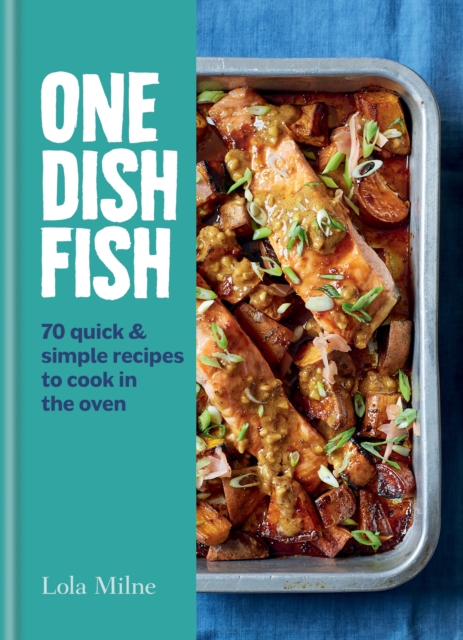 One Dish Fish : Quick and Simple Recipes to Cook in the Oven, EPUB eBook