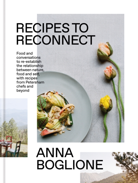 Recipes to Reconnect : Food and conversations to re-establish the relationship between nature, food and self, EPUB eBook