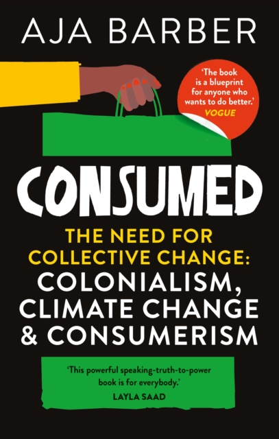 Consumed : The need for collective change; colonialism, climate change & consumerism, Paperback / softback Book