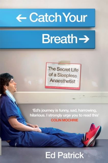 Catch Your Breath : The Secret Life of a Sleepless Anaesthetist, Hardback Book