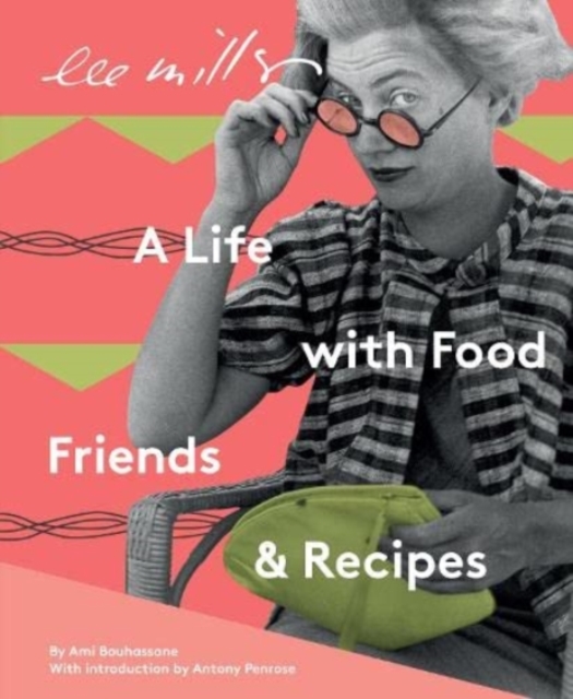 Lee Miller, A life with Food, Friends and Recipes, Paperback / softback Book