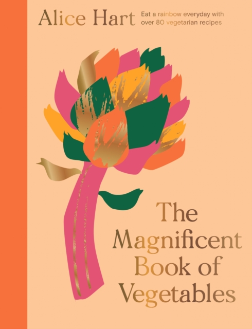 The Magnificent Book of Vegetables : How to eat a rainbow every day, Hardback Book