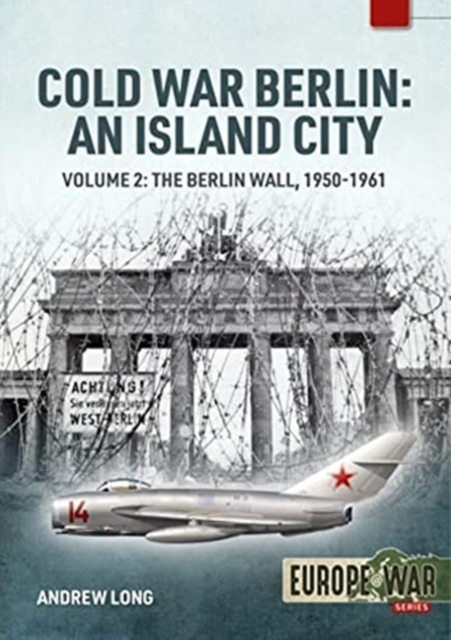 Cold War Berlin: an Island City : Volume 2: the Berlin Wall 1950-1961, Paperback / softback Book