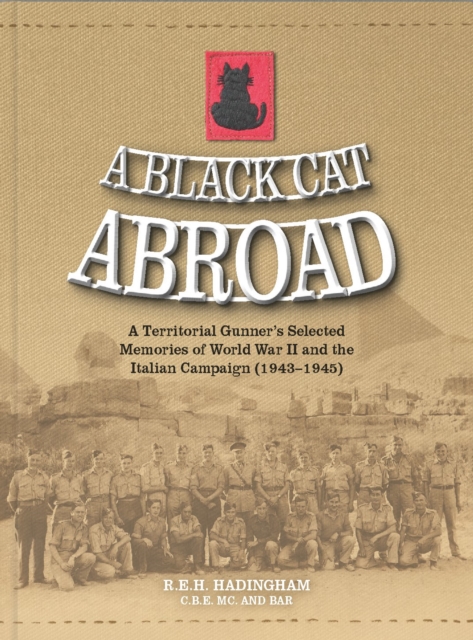A Black Cat Abroad : A Territorial Gunner's Selected Memories of the Second World War and the Italian Campaign (1943-1945), Hardback Book