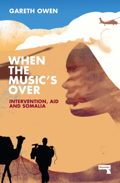 When the Music's Over : Intervention, Aid and Somalia, Paperback / softback Book