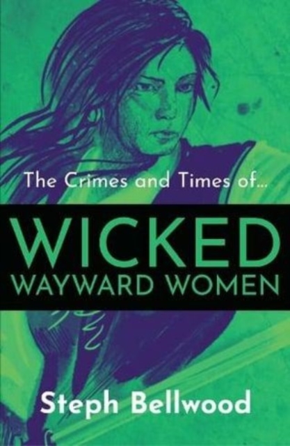 The Crimes and Times of Wicked Wayward Women, Paperback / softback Book