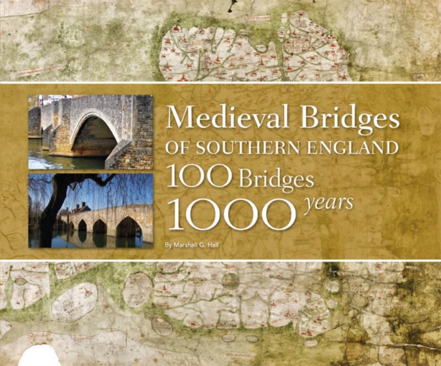 Medieval Bridges of Southern England : 100 Bridges, 1000 Years, EPUB eBook