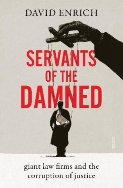 Servants of the Damned : giant law firms and the corruption of justice, Hardback Book