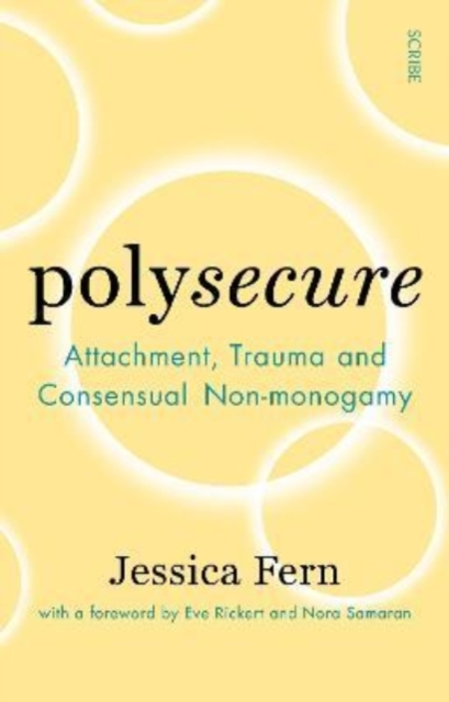 Polysecure : Attachment, Trauma and Consensual Non-monogamy, Paperback / softback Book