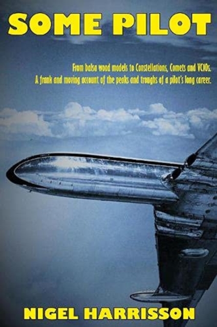Some Pilot : From Balsa Wood Models to Constellations, Comets and VC10s, Paperback / softback Book