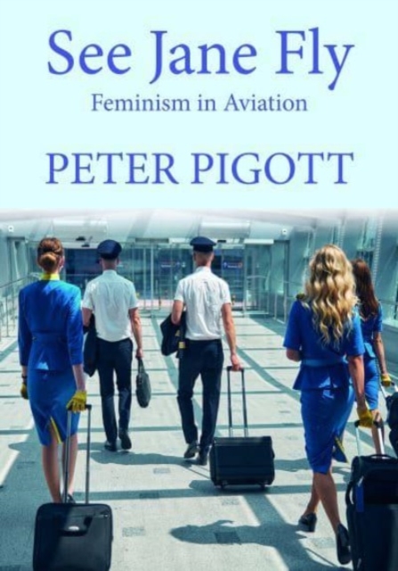 See Jane Fly : Feminism in Aviation, Paperback / softback Book