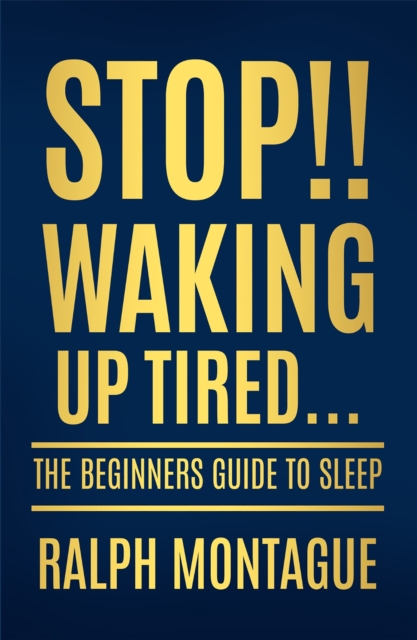 Stop!! Waking Up Tired : The Beginners Guide To Sleep, Paperback / softback Book