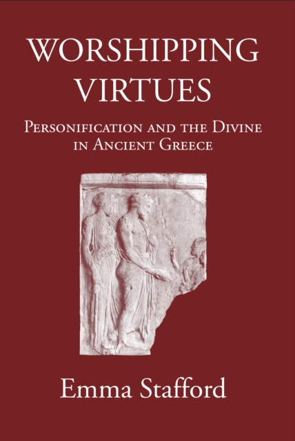Worshipping Virtues : Personification and the divine in Ancient Greece, PDF eBook