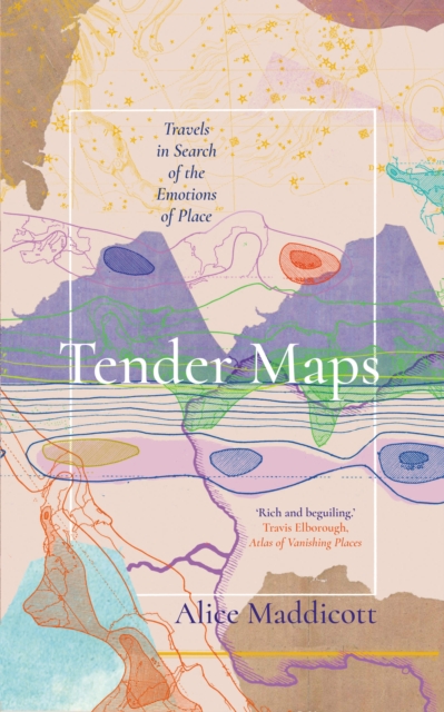 Tender Maps : Travels in Search of the Emotions of Place, Hardback Book
