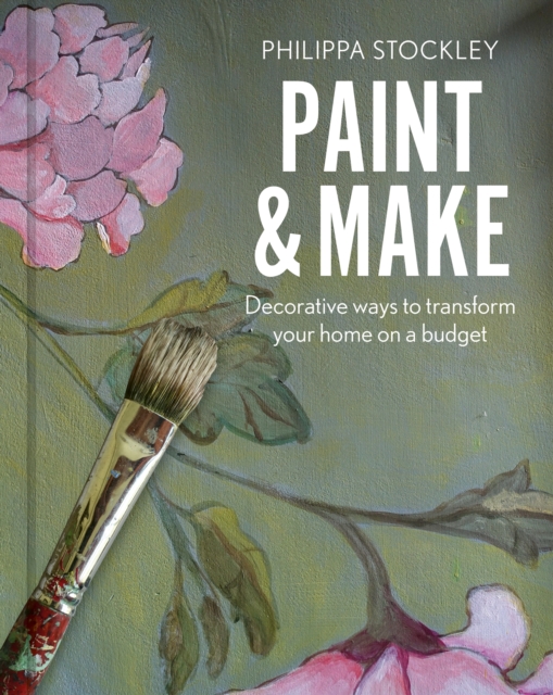 Paint & Make : Decorative and eco ways to transform your home, Hardback Book