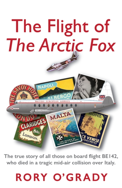 The Flight of 'The Arctic Fox' : The true story of all those on board flight BE142, who died in a tragic mid-air collision over Italy, Paperback / softback Book