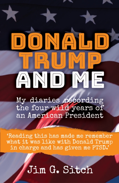 Donald Trump and me : My diaries recording the four wild years of an American President, Paperback / softback Book