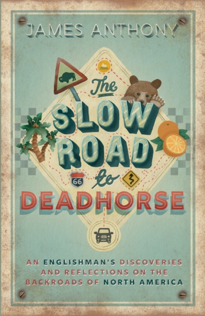The Slow Road to Deadhorse : An Englishman's Discoveries and Reflections on the Backroads of North America, Paperback / softback Book